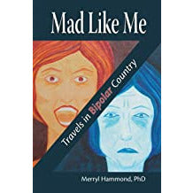 Mad Like Me: Travels in Bipolar Country by Merryl Hammond, PhD